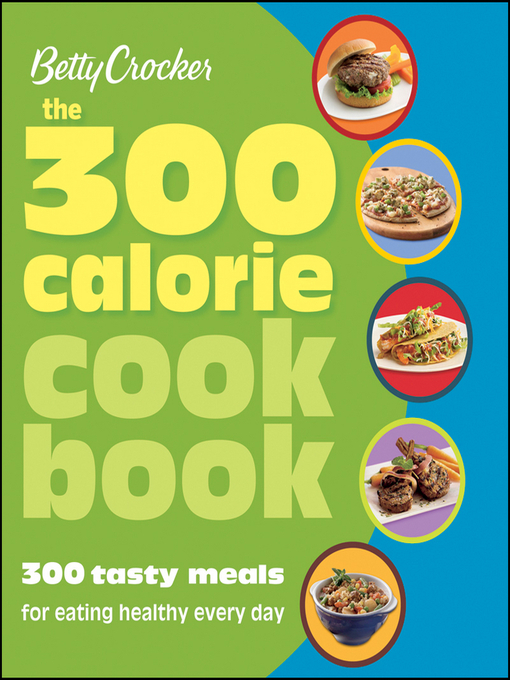 Title details for Betty Crocker the 300 Calorie Cookbook by John Wiley & Sons, Ltd. - Available